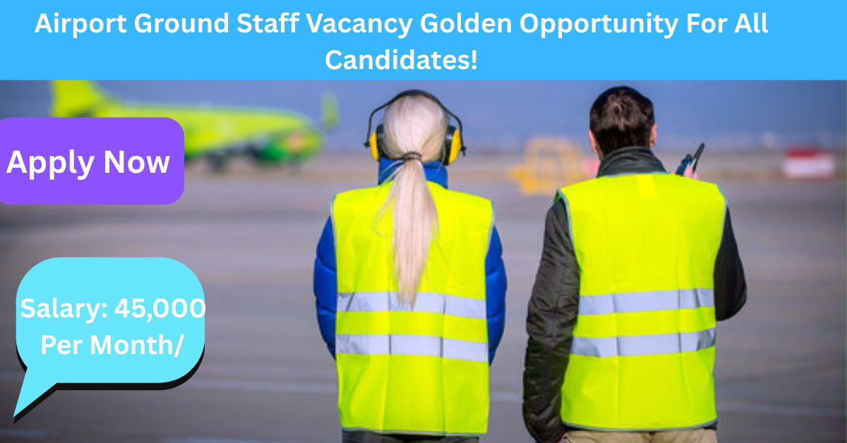 Airport Ground Staff Vacancy 2026