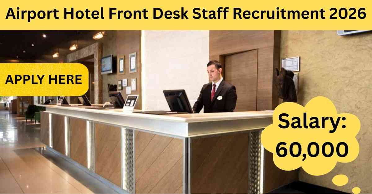 Airport Hotel Front Desk Staff Recruitment 2026